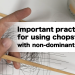 Important practice for using chopsticks with non-dominant hand